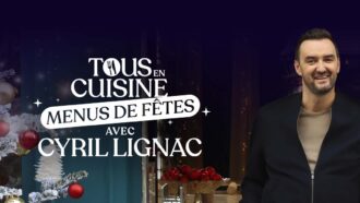 Tous en cuisine : menus de fêtes avec Cyril Lignac - du lundi au vendredi sur M6 à 18:40